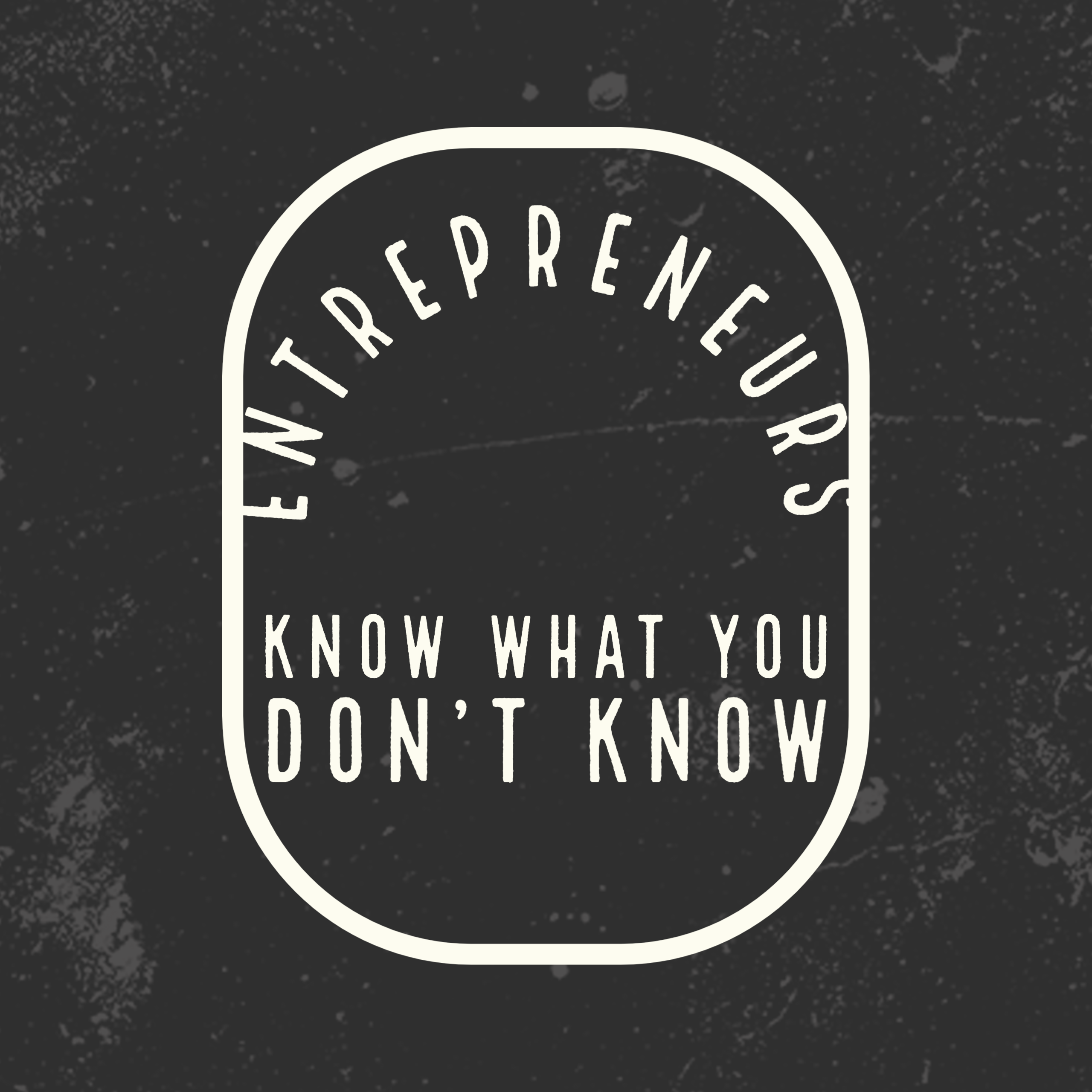Entrepreneurs! Know What You Don't Know